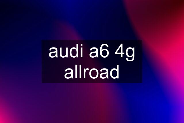 audi a6 4g allroad