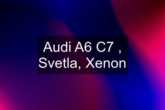 Audi A6 C7 , Svetla, Xenon