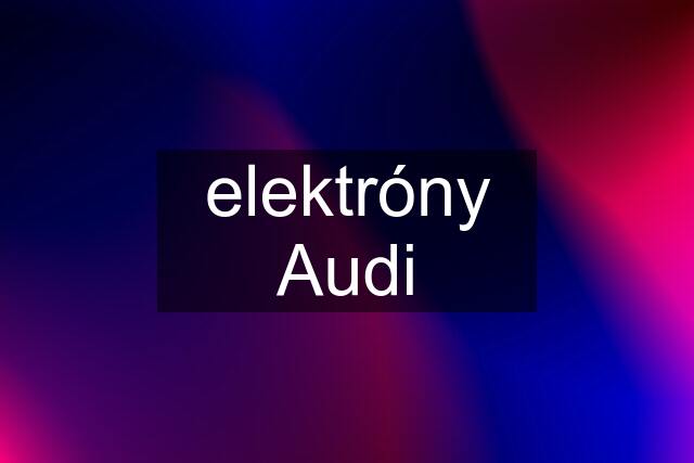 elektróny Audi