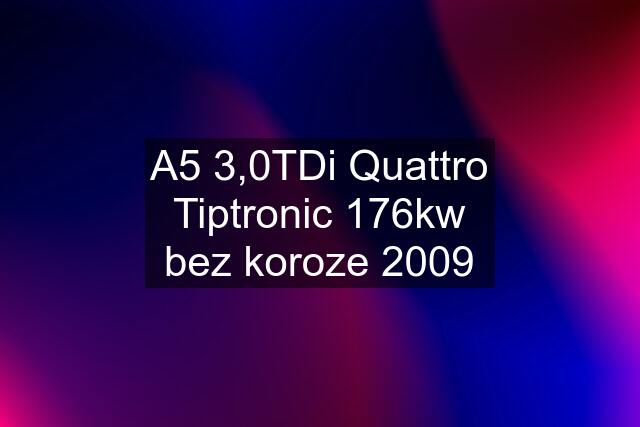 A5 3,0TDi Quattro Tiptronic 176kw bez koroze 2009