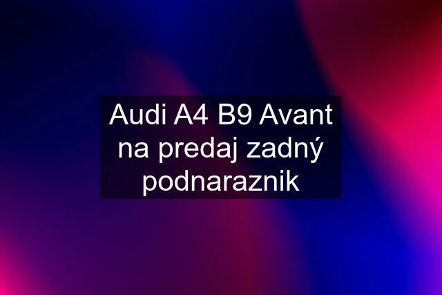 Audi A4 B9 Avant na predaj zadný podnaraznik