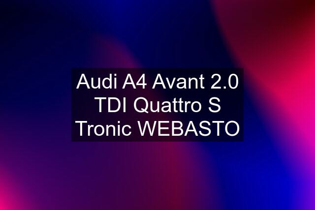 Audi A4 Avant 2.0 TDI Quattro S Tronic WEBASTO