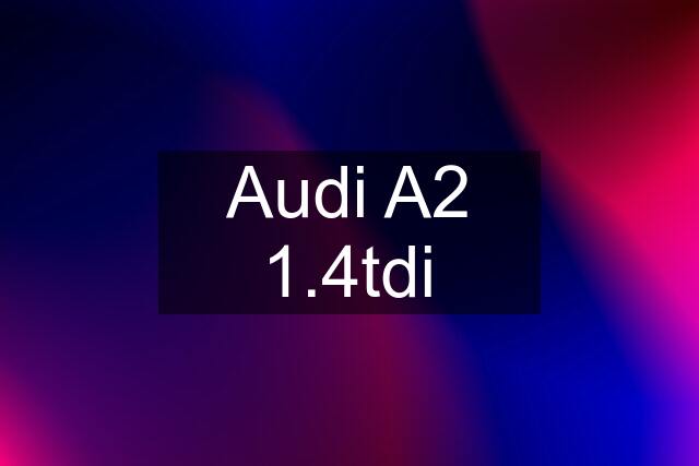 Audi A2 1.4tdi