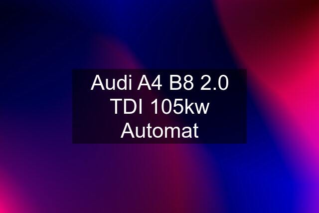 Audi A4 B8 2.0 TDI 105kw Automat