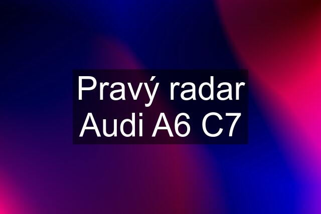 Pravý radar Audi A6 C7