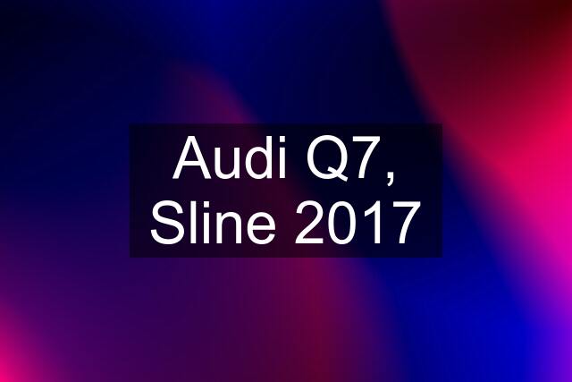 Audi Q7, Sline 2017