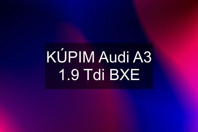 KÚPIM Audi A3 1.9 Tdi BXE