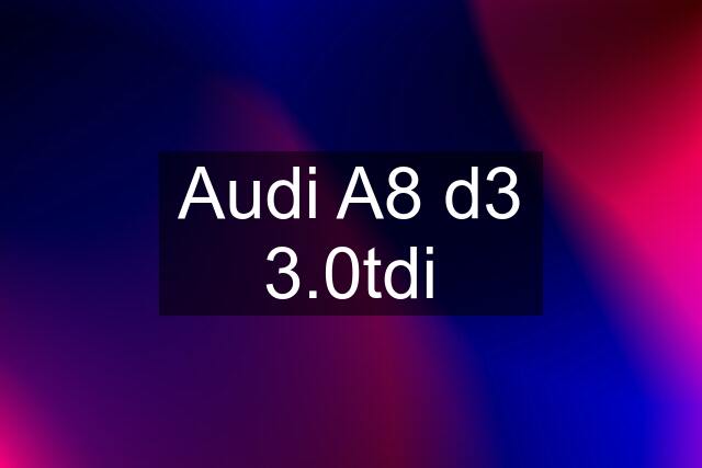 Audi A8 d3 3.0tdi