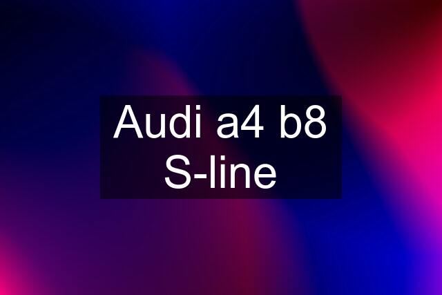 Audi a4 b8 S-line