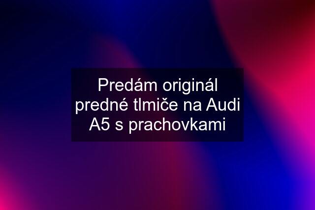 Predám originál predné tlmiče na Audi A5 s prachovkami