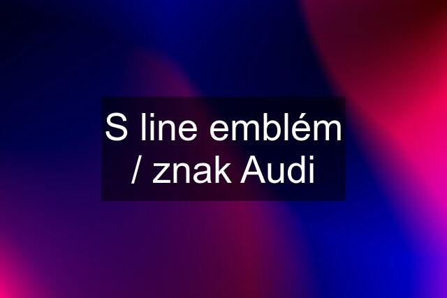 S line emblém / znak Audi