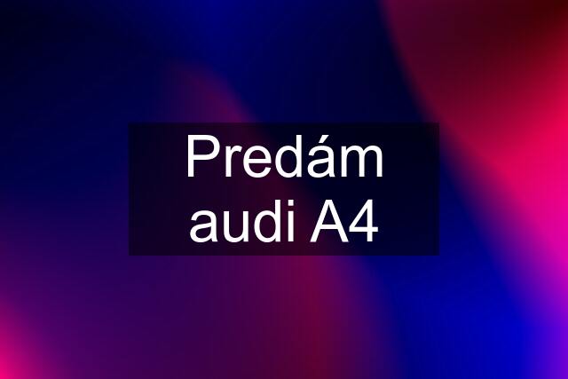 Predám audi A4