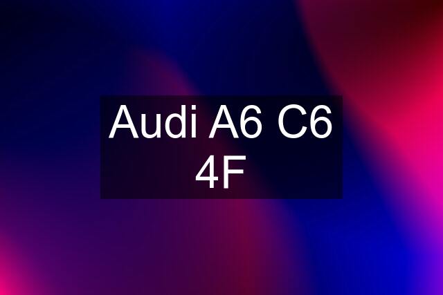 Audi A6 C6 4F