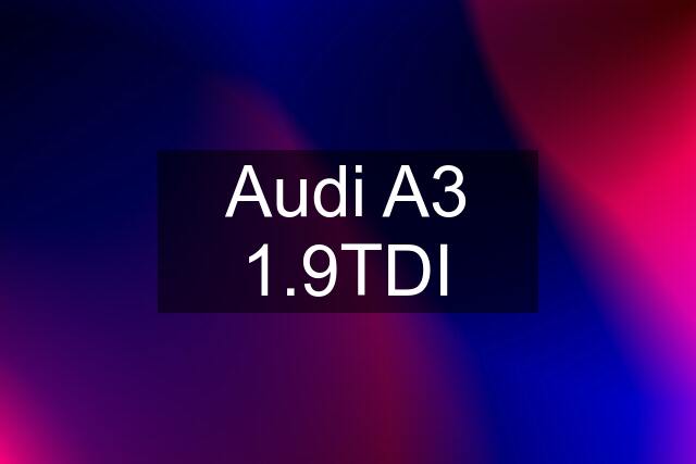 Audi A3 1.9TDI