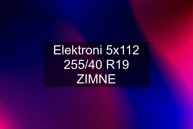 Elektroni 5x112 255/40 R19 ZIMNE