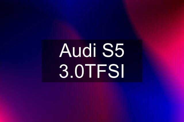 Audi S5 3.0TFSI