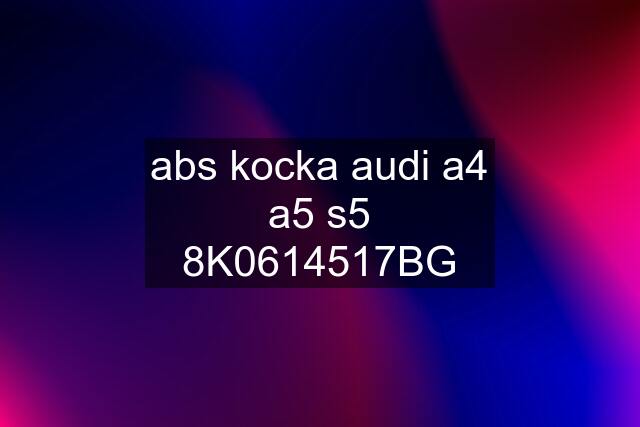 abs kocka audi a4 a5 s5 8K0614517BG