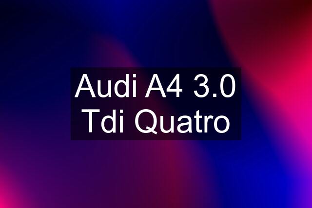 Audi A4 3.0 Tdi Quatro