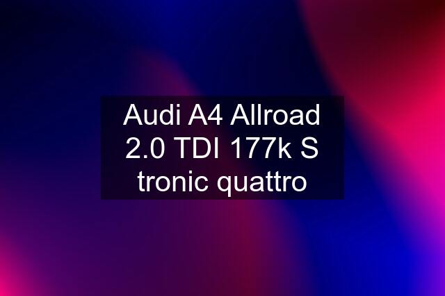 Audi A4 Allroad 2.0 TDI 177k S tronic quattro