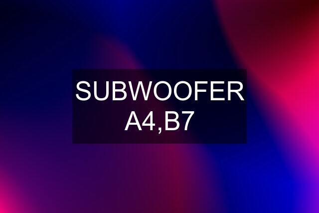 SUBWOOFER A4,B7