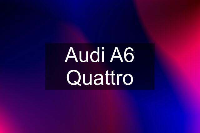 Audi A6 Quattro