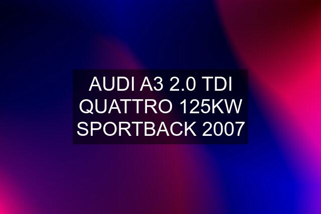 AUDI A3 2.0 TDI QUATTRO 125KW SPORTBACK 2007