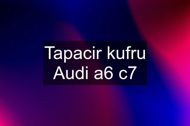 Tapacir kufru Audi a6 c7