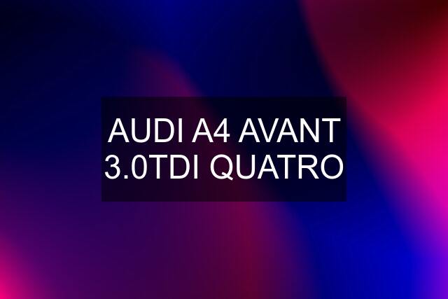 AUDI A4 AVANT 3.0TDI QUATRO