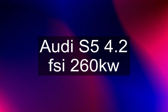 Audi S5 4.2 fsi 260kw