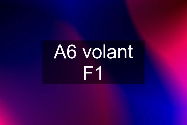 A6 volant F1