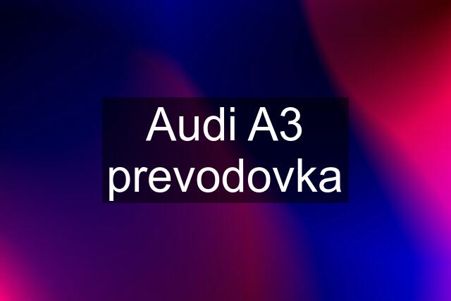 Audi A3 prevodovka