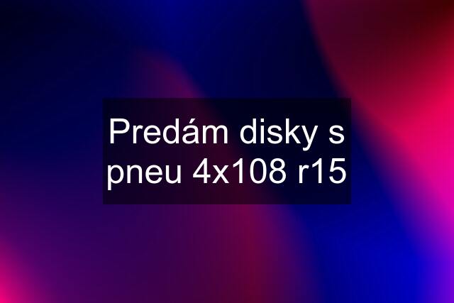 Predám disky s pneu 4x108 r15