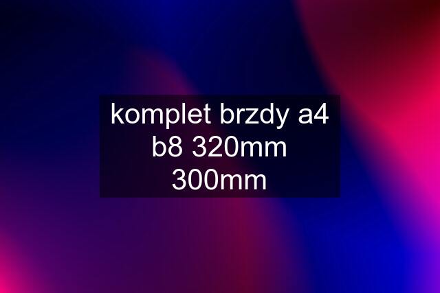 komplet brzdy a4 b8 320mm 300mm