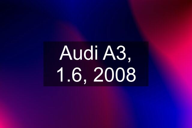 Audi A3, 1.6, 2008