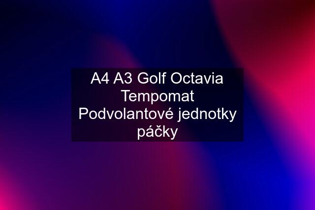 A4 A3 Golf Octavia Tempomat Podvolantové jednotky páčky