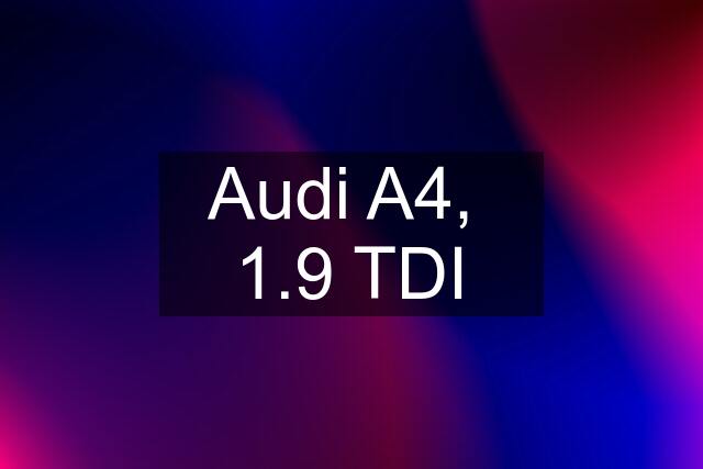 Audi A4,  1.9 TDI