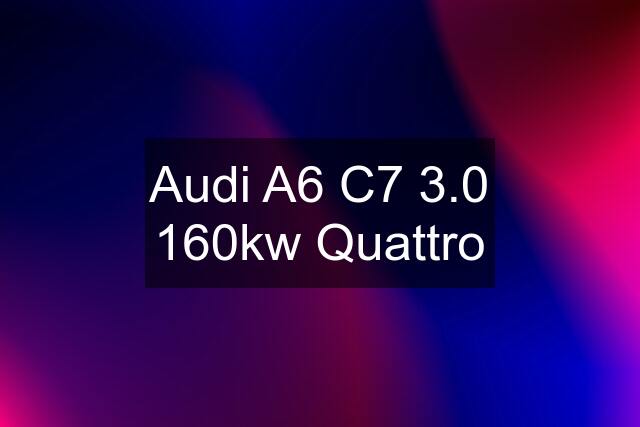 Audi A6 C7 3.0 160kw Quattro