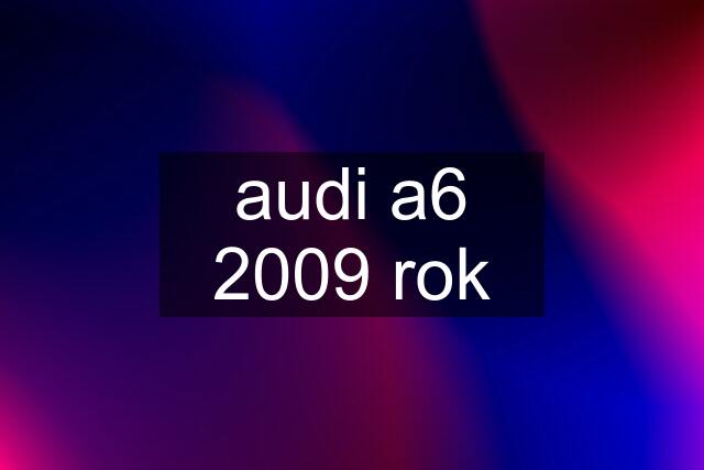 audi a6 2009 rok