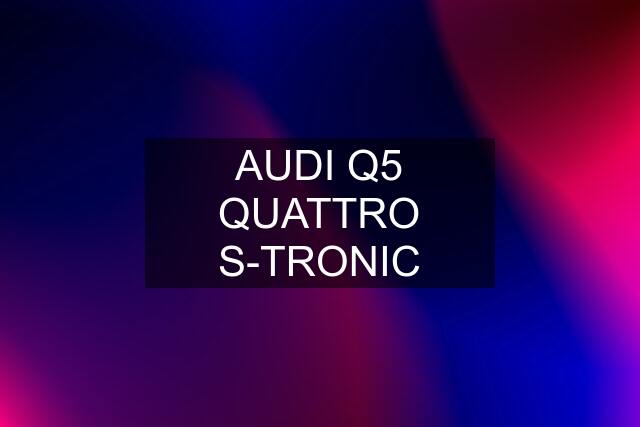 AUDI Q5 QUATTRO S-TRONIC