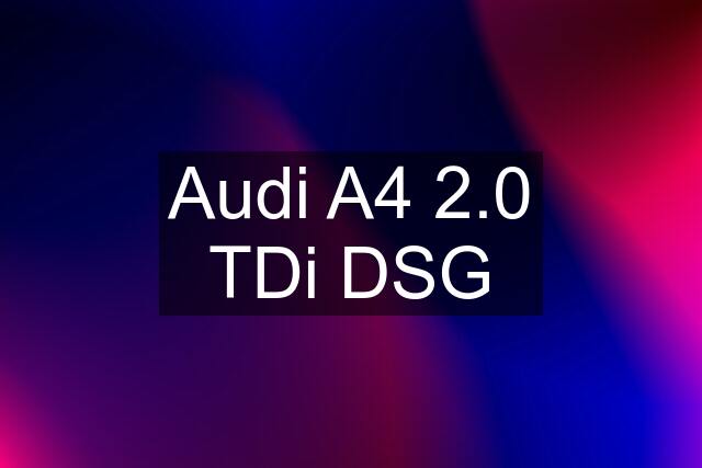 Audi A4 2.0 TDi DSG