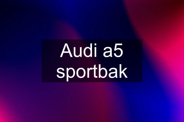 Audi a5 sportbak