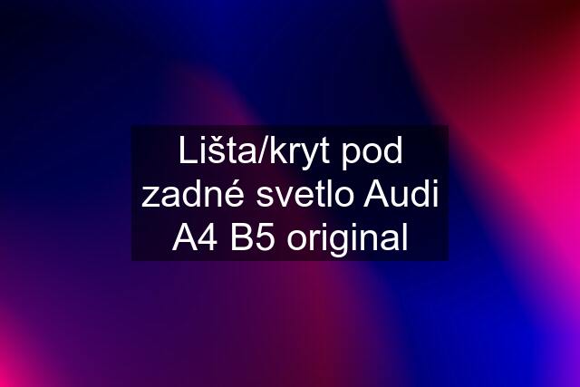 Lišta/kryt pod zadné svetlo Audi A4 B5 original