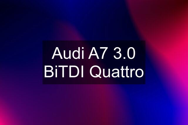 Audi A7 3.0 BiTDI Quattro