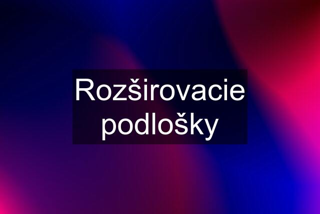 Rozširovacie podlošky