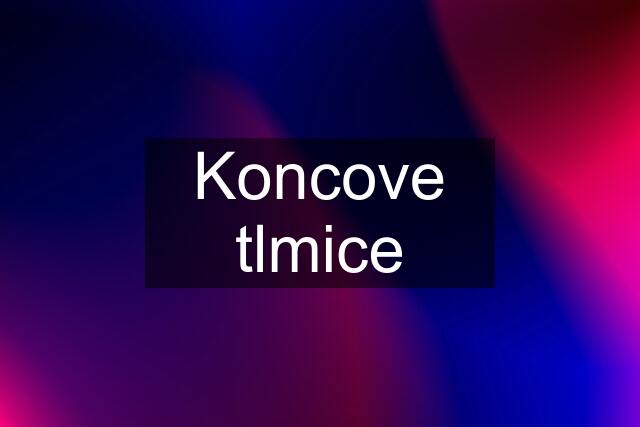 Koncove tlmice