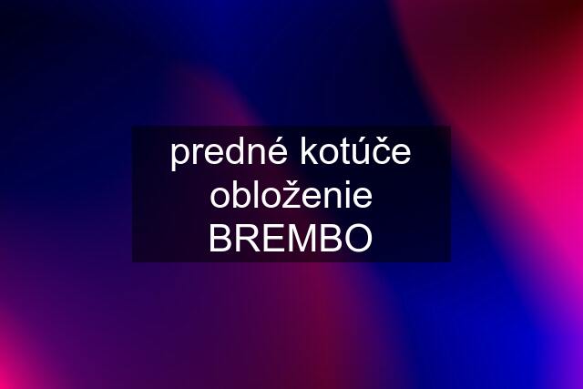 predné kotúče obloženie BREMBO