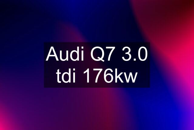 Audi Q7 3.0 tdi 176kw