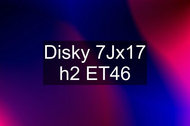 Disky 7Jx17 h2 ET46