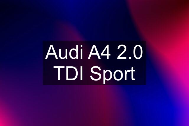 Audi A4 2.0 TDI Sport