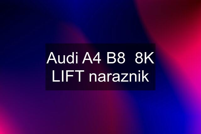 Audi A4 B8  8K LIFT naraznik